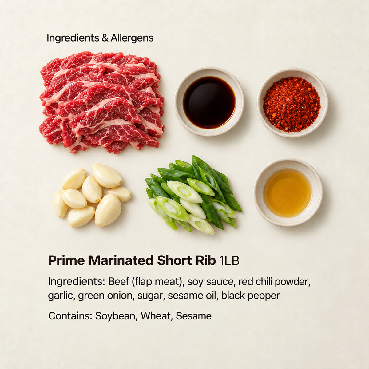 Ingredient and allergen guide for Prime Marinated Short Rib 1LB. Ingredients: Beef (flap meat), soy sauce, red chili powder, garlic, green onion, sugar, sesame oil, black pepper. Contains: Soybean, Wheat, Sesame.