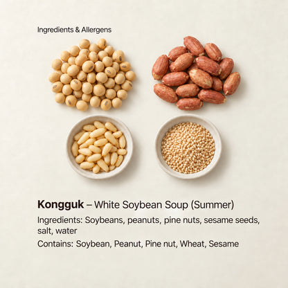 Ingredient and allergen guide for Kongguk – White Soybean Soup (Summer). Ingredients: Soybeans, peanuts, pine nuts, sesame seeds, salt, water. Contains: Soybean, Peanut, Pine nut, Wheat, Sesame.